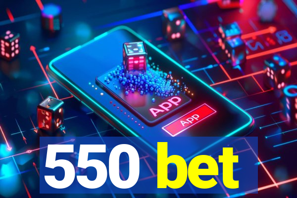 550 bet